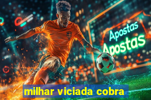 milhar viciada cobra